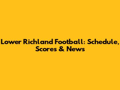 Lower Richland Football: Schedule, Scores & News
