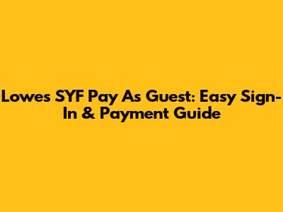 Lowes SYF Pay As Guest: Easy Sign-In & Payment Guide