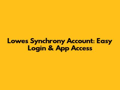 Lowes Synchrony Account: Easy Login & App Access