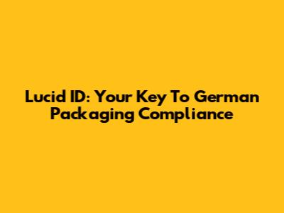 Lucid ID: Your Key To German Packaging Compliance