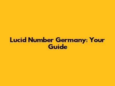 Lucid Number Germany: Your Guide