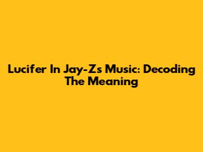 Lucifer In Jay-Z's Music: Decoding The Meaning