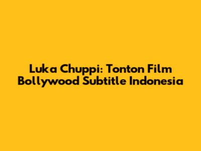 Luka Chuppi: Tonton Film Bollywood Subtitle Indonesia