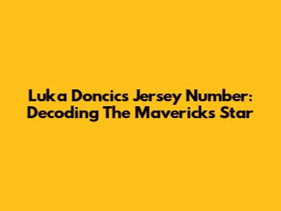 Luka Doncic's Jersey Number: Decoding The Mavericks Star