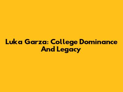Luka Garza: College Dominance And Legacy
