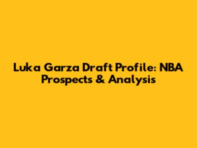 Luka Garza Draft Profile: NBA Prospects & Analysis
