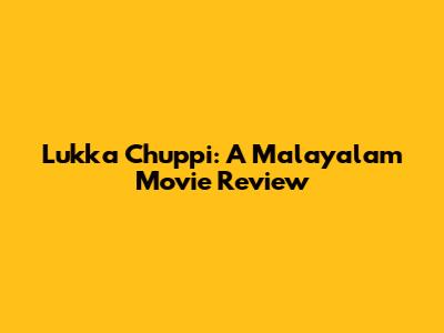 Lukka Chuppi: A Malayalam Movie Review