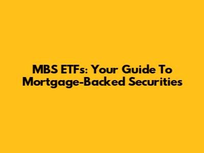 MBS ETFs: Your Guide To Mortgage-Backed Securities