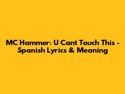 MC Hammer: U Can't Touch This - Spanish Lyrics & Meaning
