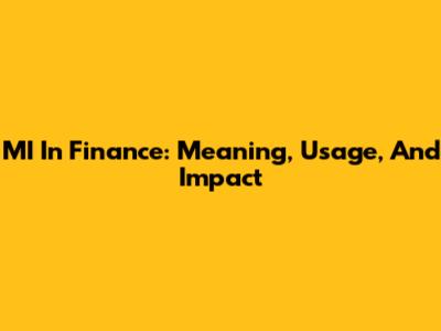 MI In Finance: Meaning, Usage, And Impact