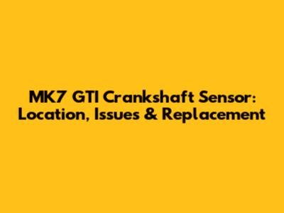 MK7 GTI Crankshaft Sensor: Location, Issues & Replacement