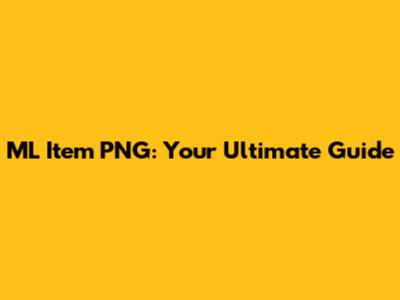 ML Item PNG: Your Ultimate Guide