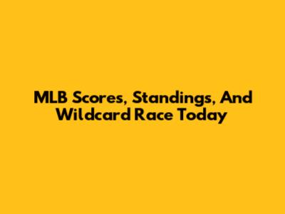MLB Scores, Standings, And Wildcard Race Today