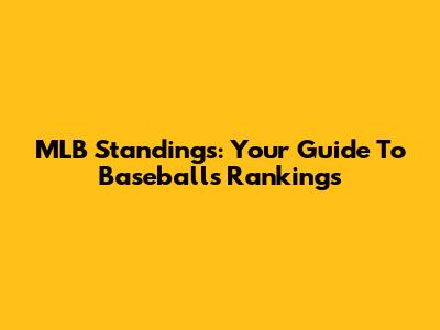 MLB Standings: Your Guide To Baseball's Rankings