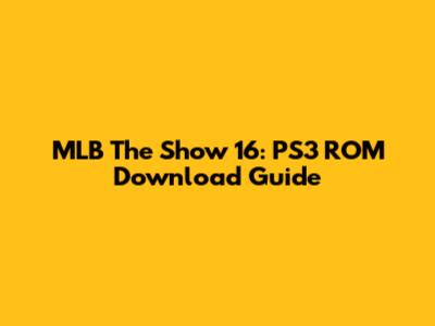 MLB The Show 16: PS3 ROM Download Guide