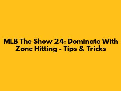 MLB The Show 24: Dominate With Zone Hitting - Tips & Tricks