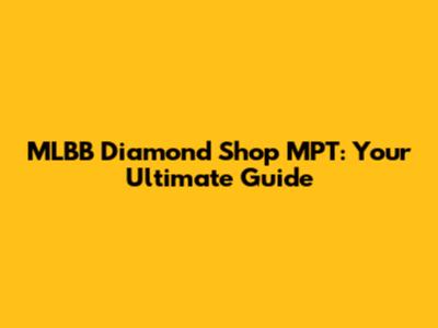 MLBB Diamond Shop MPT: Your Ultimate Guide