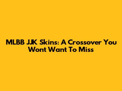 MLBB JJK Skins: A Crossover You Won't Want To Miss