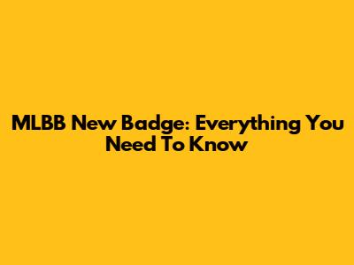 MLBB New Badge: Everything You Need To Know