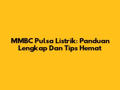 MMBC Pulsa Listrik: Panduan Lengkap Dan Tips Hemat