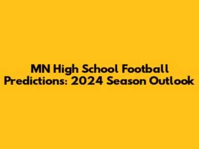 MN High School Football Predictions: 2024 Season Outlook