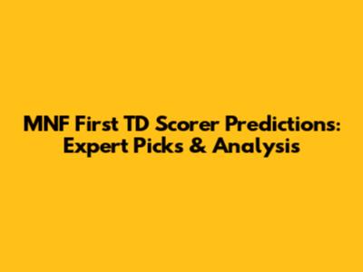 MNF First TD Scorer Predictions: Expert Picks & Analysis