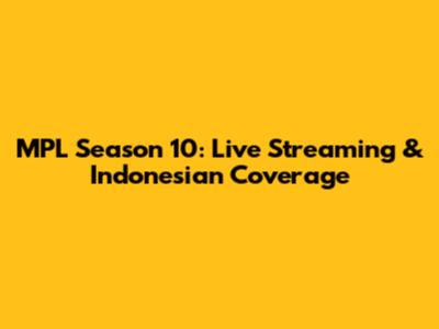 MPL Season 10: Live Streaming & Indonesian Coverage