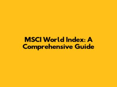 MSCI World Index: A Comprehensive Guide