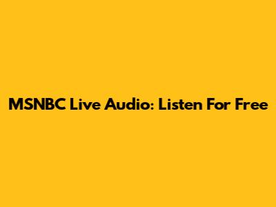 MSNBC Live Audio: Listen For Free
