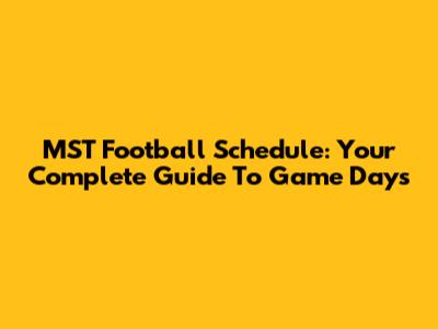 MST Football Schedule: Your Complete Guide To Game Days