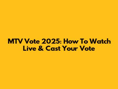 MTV Vote 2025: How To Watch Live & Cast Your Vote