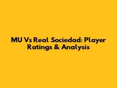 MU Vs Real Sociedad: Player Ratings & Analysis