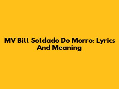 MV Bill Soldado Do Morro: Lyrics And Meaning
