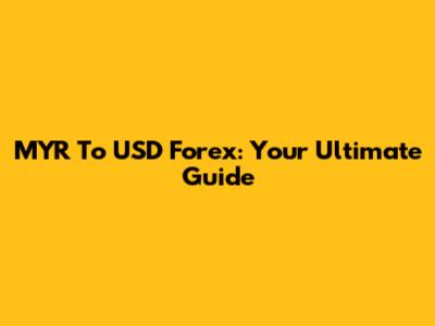 MYR To USD Forex: Your Ultimate Guide