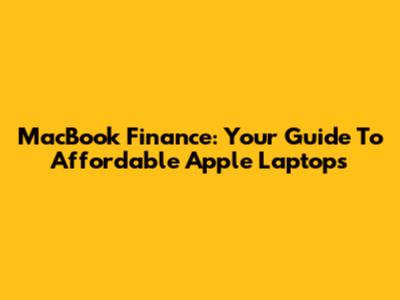 MacBook Finance: Your Guide To Affordable Apple Laptops