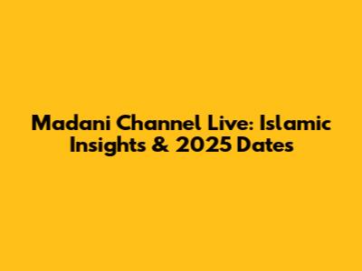 Madani Channel Live: Islamic Insights & 2025 Dates