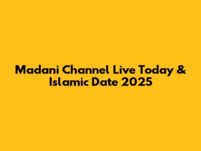 Madani Channel Live Today & Islamic Date 2025