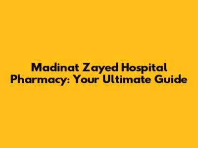 Madinat Zayed Hospital Pharmacy: Your Ultimate Guide