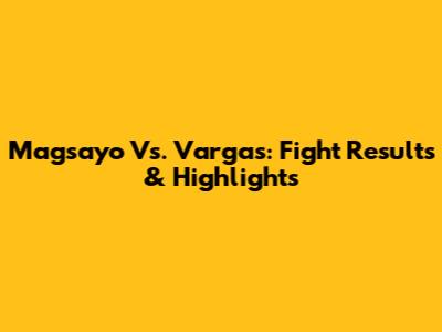 Magsayo Vs. Vargas: Fight Results & Highlights