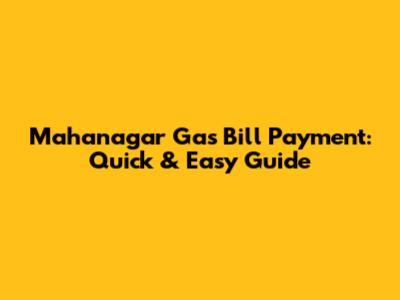 Mahanagar Gas Bill Payment: Quick & Easy Guide
