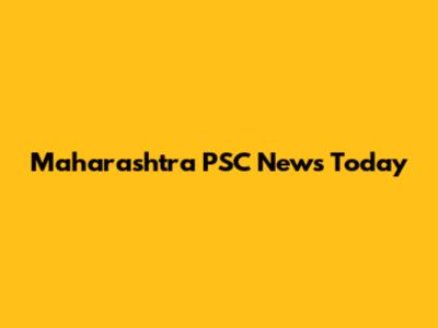Maharashtra PSC News Today