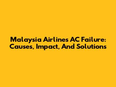 Malaysia Airlines AC Failure: Causes, Impact, And Solutions