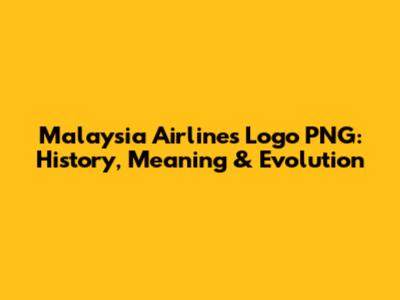 Malaysia Airlines Logo PNG: History, Meaning & Evolution