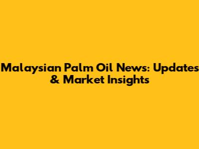 Malaysian Palm Oil News: Updates & Market Insights