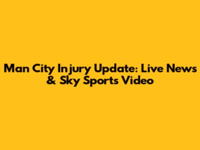 Man City Injury Update: Live News & Sky Sports Video