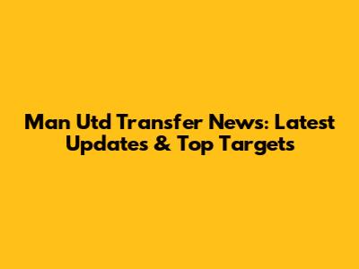 Man Utd Transfer News: Latest Updates & Top Targets