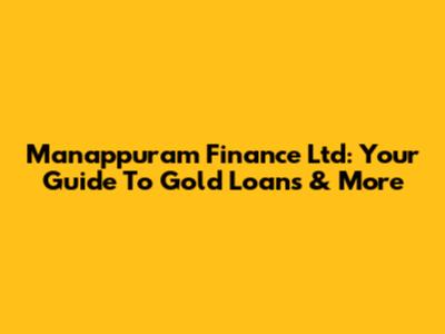 Manappuram Finance Ltd: Your Guide To Gold Loans & More