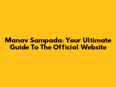 Manav Sampada: Your Ultimate Guide To The Official Website