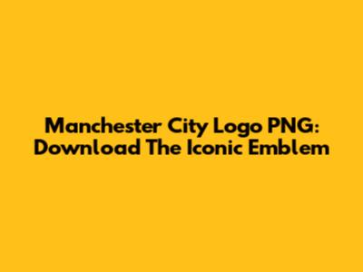 Manchester City Logo PNG: Download The Iconic Emblem