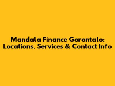 Mandala Finance Gorontalo: Locations, Services & Contact Info